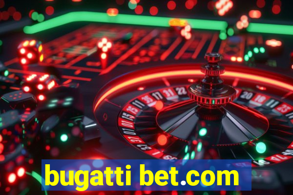 bugatti bet.com